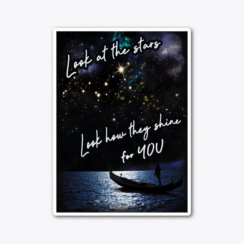 Look at the stars, they shine for you