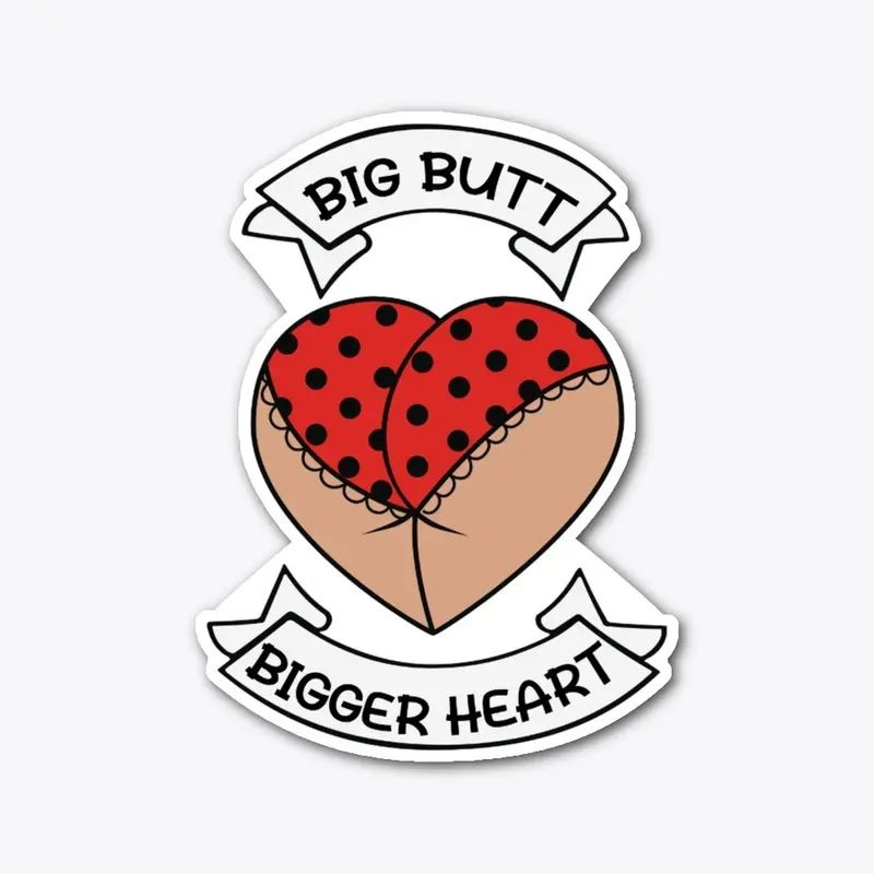 Big butt bigger heart